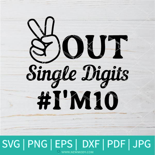 Download Peace Out Single Digits I M 10 Svg 10th Svg Peace Out Svg Png Su