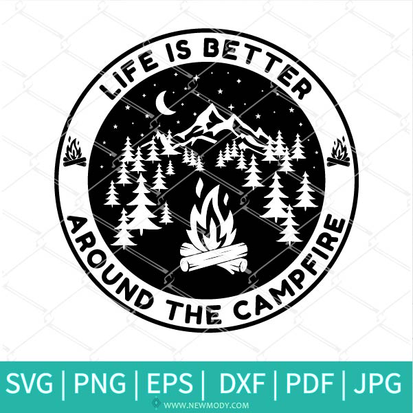 Life Is Better Around The Campfire Svg Campfire Svg Camp Life Svg