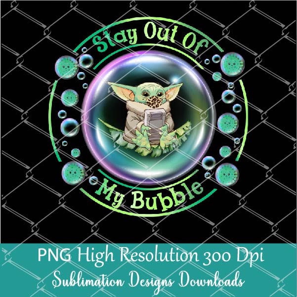 Download Stay Out Of My Bubble Png Sublimation Design Download Baby Yoda With