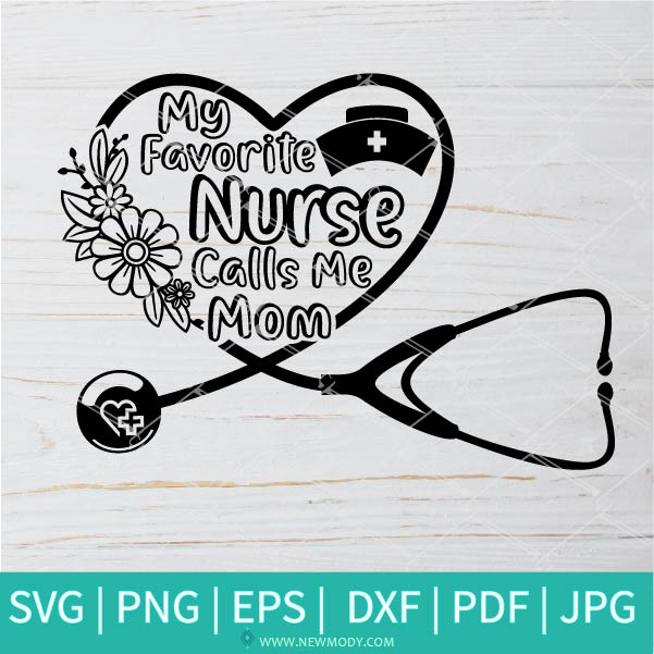 Download My Favorite Nurse Calls Me Mom Svg Nurse Life Svg