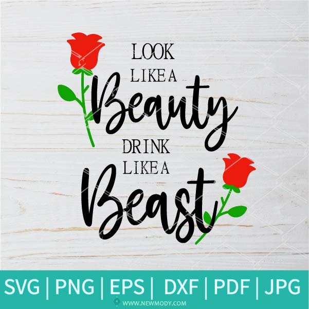 Look Like A Beauty Drink Like A Beast Svg Flowers Svg Beauty Svg