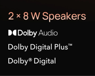 8W Speakers with Dolby Audio