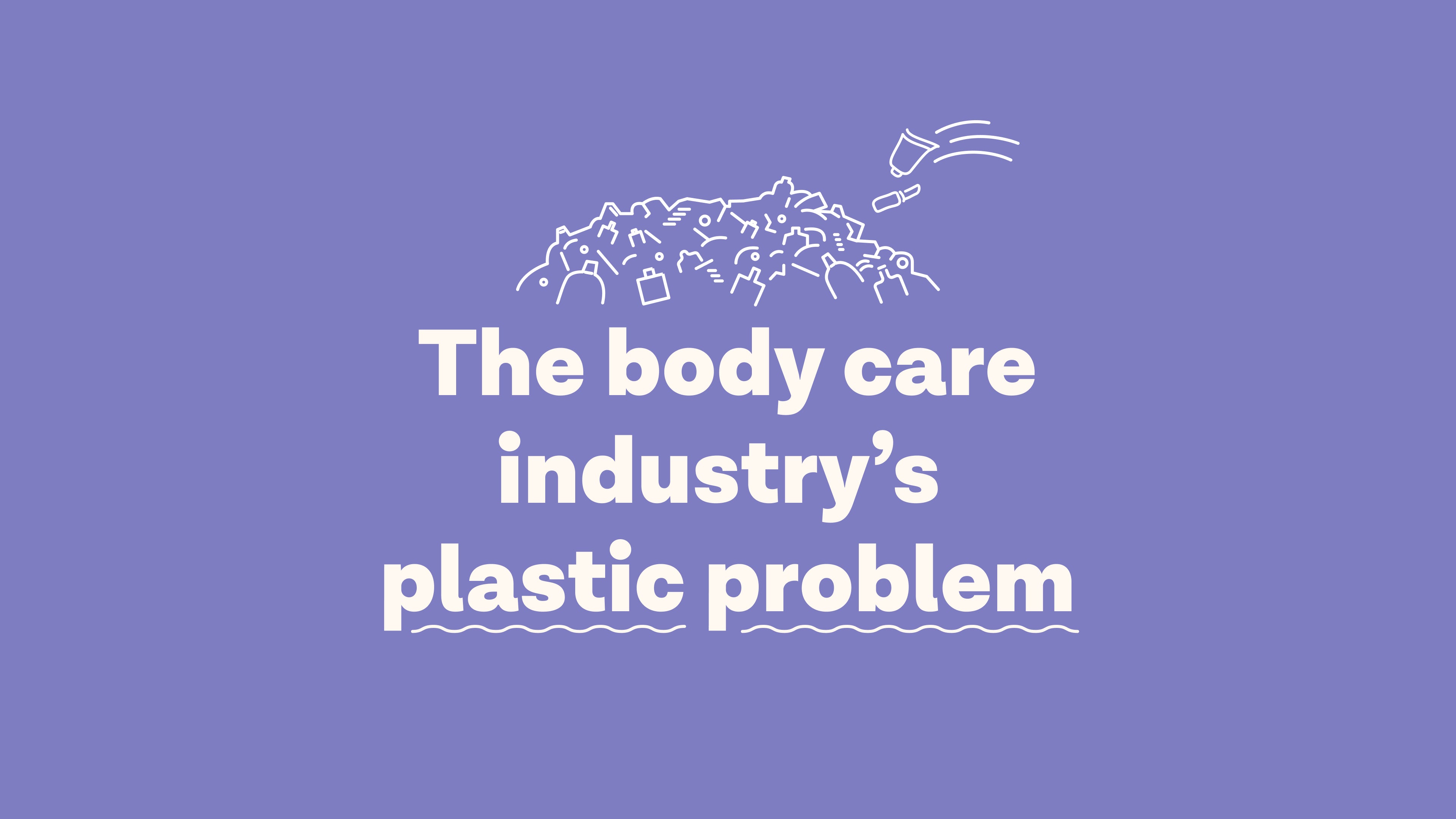 The Body Care Industry's Plastic Waste Problem