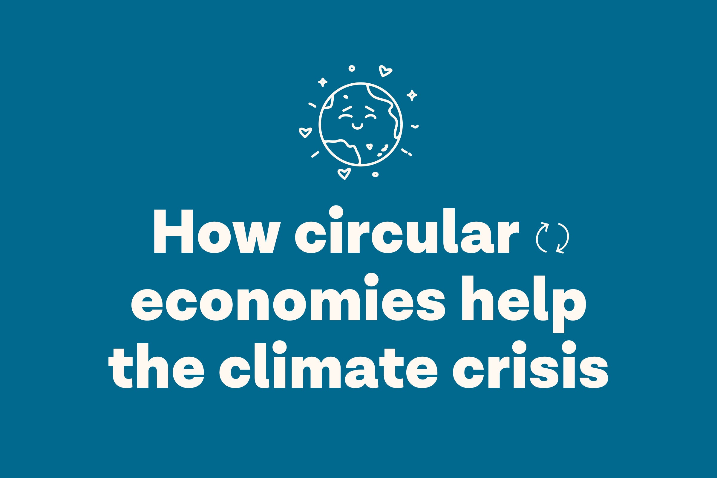 How circular economies help the climate crisis