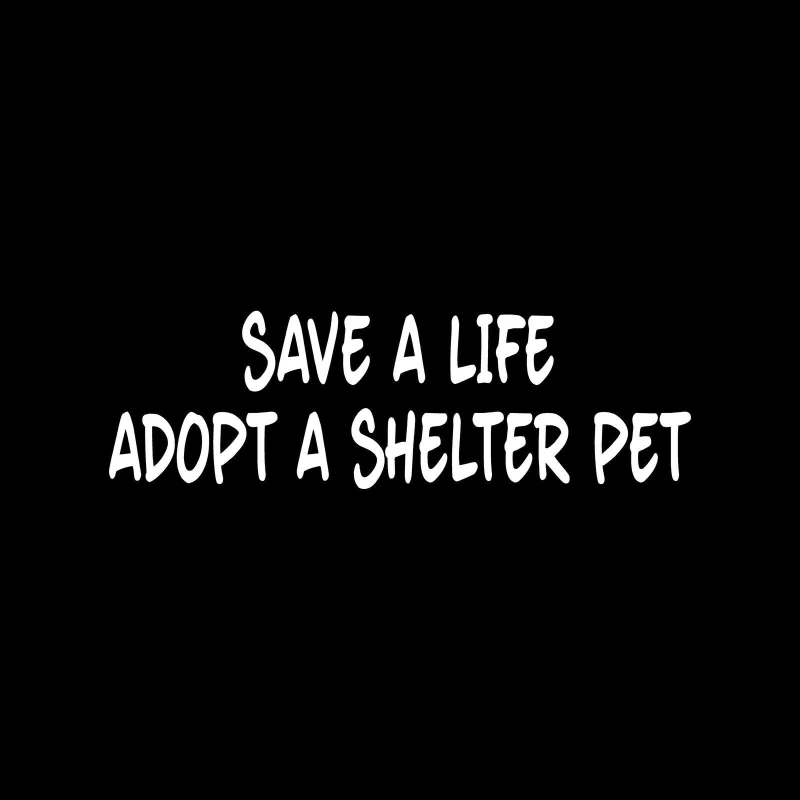 SAVE A LIFE ADOPT A SHELTER PET Sticker Cute Vinyl Decal animal dog ca ...