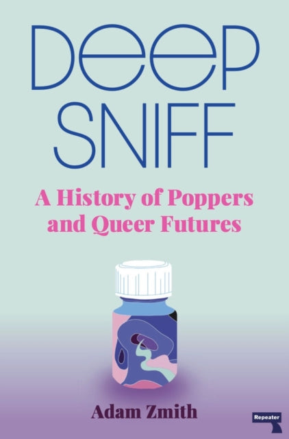 Deep Sniff A History Of Poppers And Queer Futures By Adam Zmith Pre