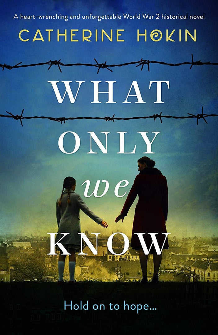 What Only We Know by Catherine Hokin