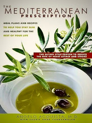 The Mediterranean Prescription: Meal Plans and Recipes to Help You Stay Slim and Healthy for the Rest of Your Life by Angelo Acquista
