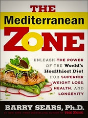 The Mediterranean Zone: Unleash the Power of the World's Healthiest Diet for Superior Weight Loss, Health, and Longevity by Dr. Barry Sears