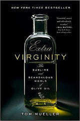 Extra Virginity - The Sublime and Scandalous World of Olive Oil by Tom Mueller