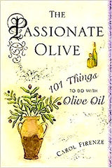 The Passionate Olive - 101 Things to Do with Olive Oil by Carol Firenze