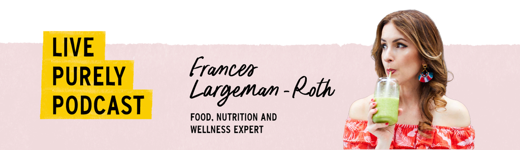 Live Purely with Frances Largeman-Roth