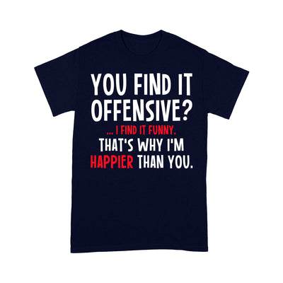 You Find It Offensive I Find It Funny Thats Why Im Happier Than You ...