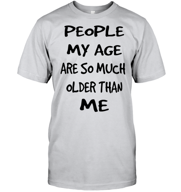 People My Age Are So Much Older Than Me Standard Men T-Shirt | Dreameris