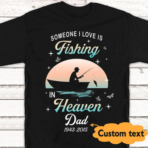 Personalized Shirt Someone I Love Is Fishing in Heaven Dad 1943 2015 T Shirt Standard/Premium T-Shirt Hoodie Premium Hoodie / Black / L