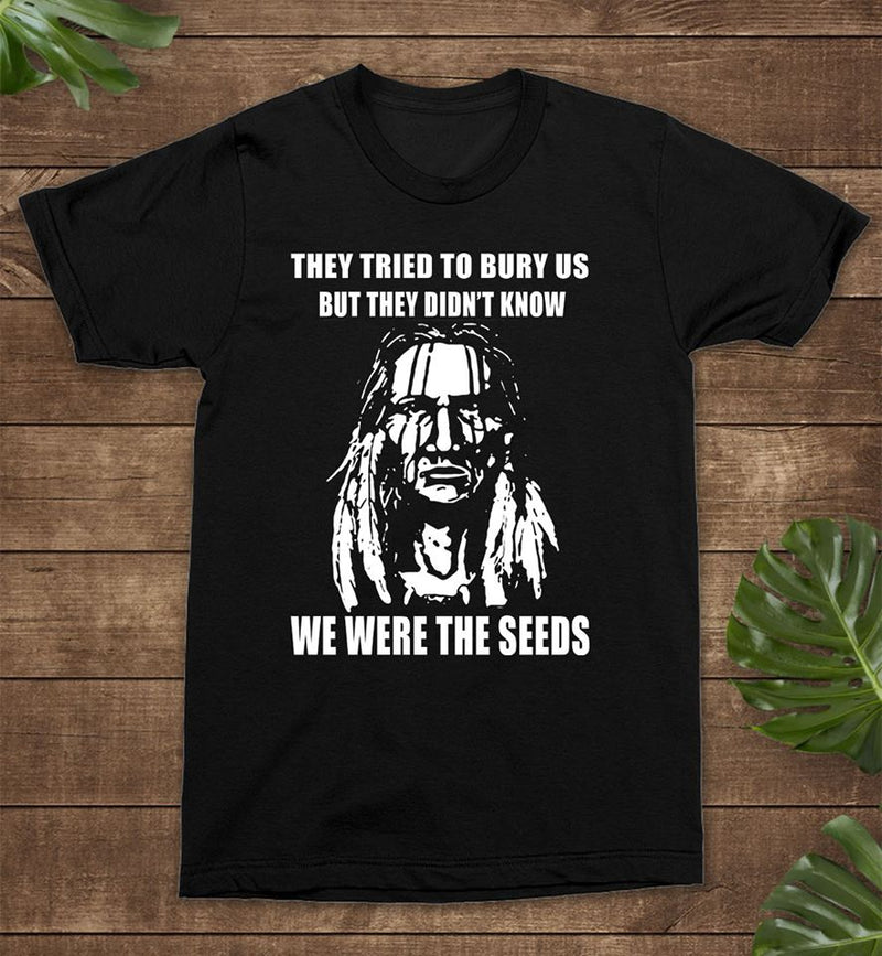 They Tried To Bury Us But They Didnt Know We Were The Seeds Standard Men T Shirt Dreameris 