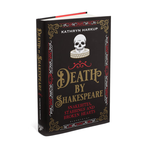 Death by Shakespeare: Snakebites, Stabbings and Broken Hearts by Kathryn Harkup