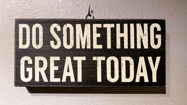 Do something Great Today