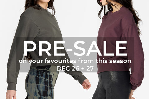 Our PRE-SALE will be Dec 26 + 27 on our fleece sweaters such as the Sloane Jacket, Cadence Crew, Maxwell Tie-dyed Leggings, Arielle Ribbed Tank and the Long Hoodie.