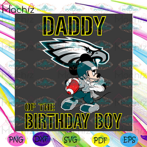 Download Daddy Of The Birthday Boy Philadelphia Eagles Svg Sport Svg Birthday Svglandstore