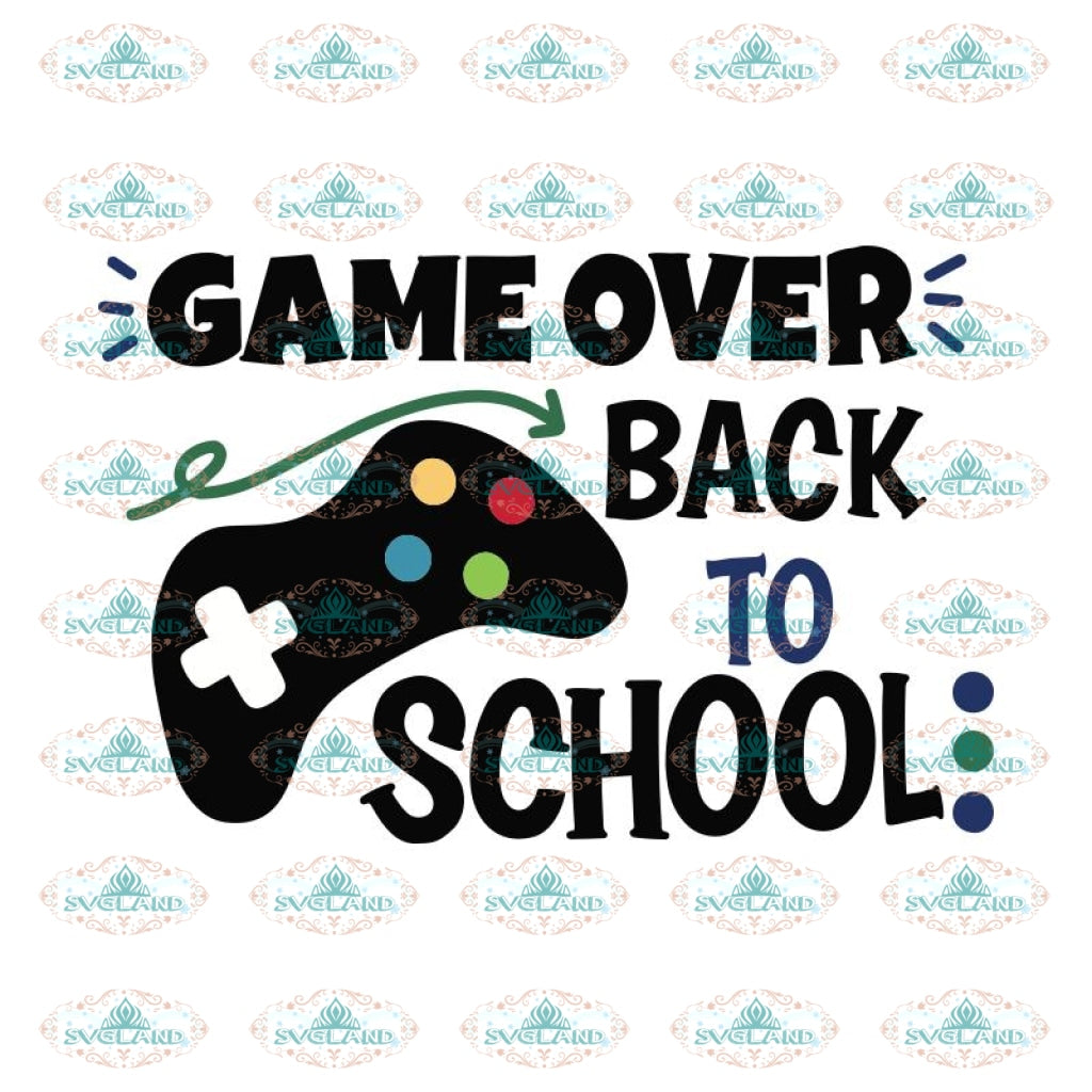 Download Game Over Back To School Svg Dxf First Day Of School Svg Teacher Svg Cricut Kids Svg Png Jpg Boy School Shirt Design Silhouette Clip Art Art Collectibles Kromasol Com