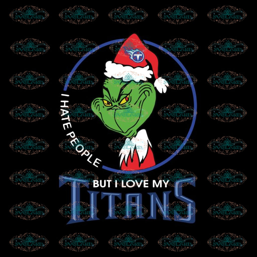 Download Grinch Santa Christmas Svg, I hate people Svg, I Love Tennessee Titans - SvgLandStore