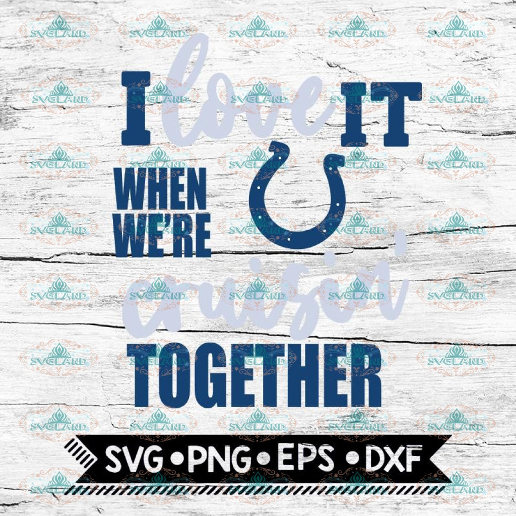 Indianapolis Colts I Love It When We Re Cruisin Together Svg Cricut F Svglandstore