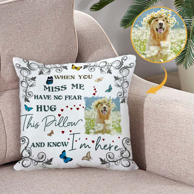 Custom Photo - When You Miss Me Have No Fear Hug This Pillow - Personalized Customized Pet Pillow - Gift For Pet Dog Cat Lover