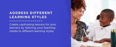 Address different learning styles.