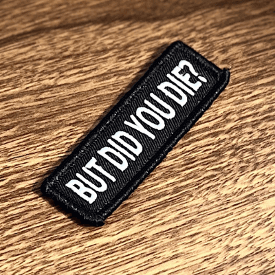 Did You Die? Velcro Morale Patch (Highest Quality, Lowest Cost) Gritty Soldier