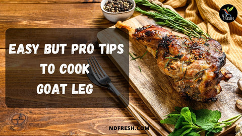 EASY BUT PRO TIPS TO COOK GOAT LEG.