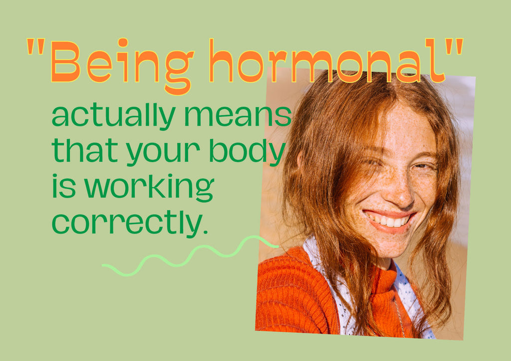 Being hormonal is good