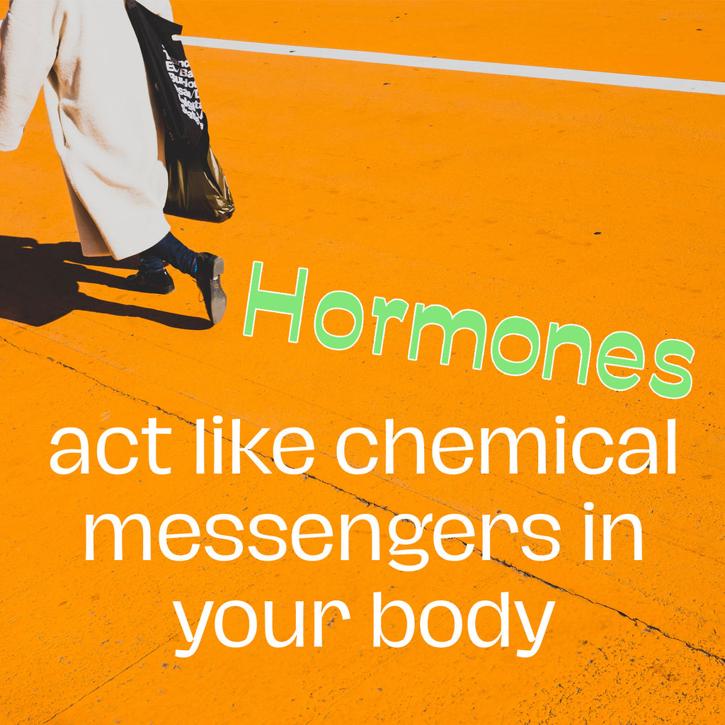 Hormones act like chemical messengers in your body