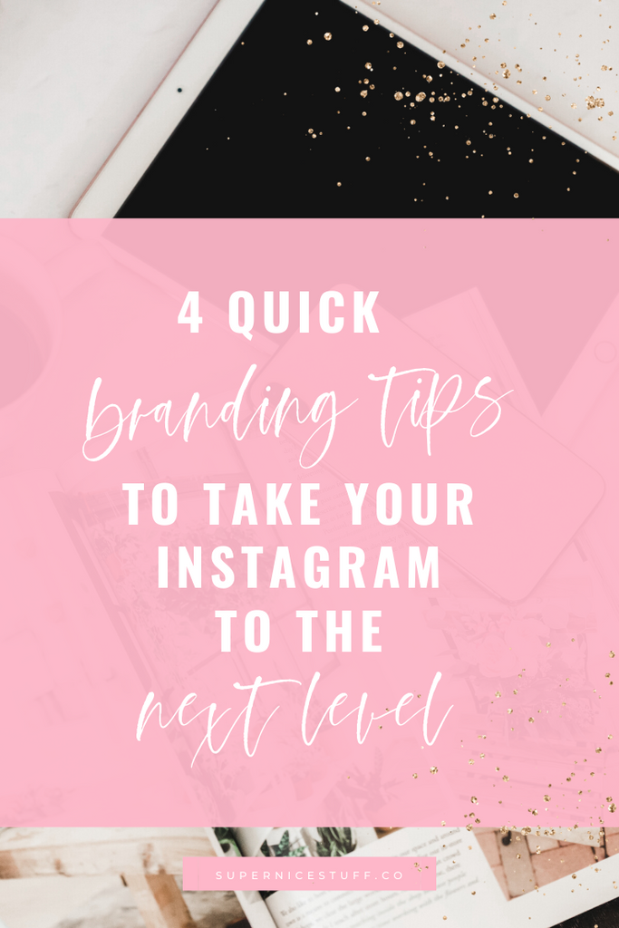 4 Quick & Powerful Branding Tips to Take Your Instagram to the Next Level