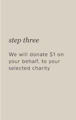 We will donate $1 on your behalf, to your selected charity