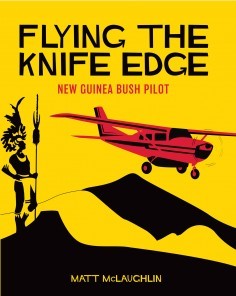 Flying the Knife Edge: New Guinea Bush Pilot-BDUK-Downunder Pilot Shop Australia