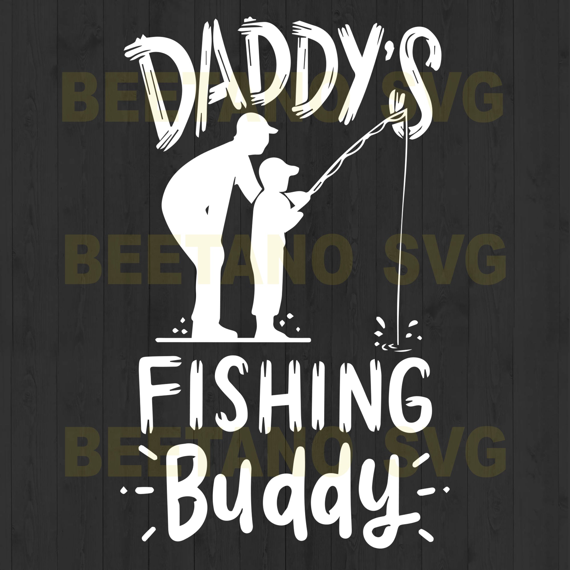 Download Daddy S Fishing Buddy High Quality Svg Cut Files Best For Unique Craft Beetanosvg Scalable Vector Graphics