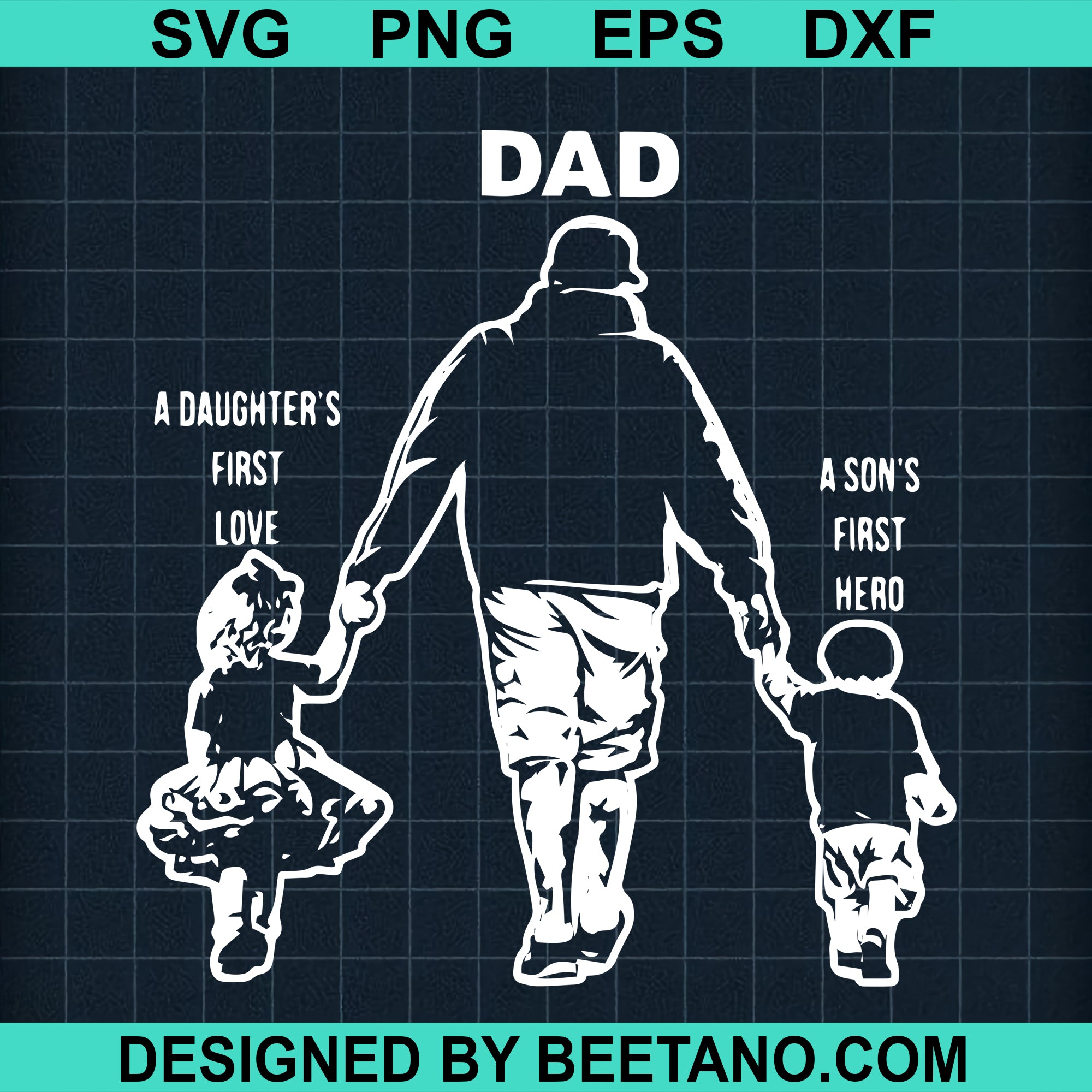 Download Dad A Son S First Hero A Daughter S First Love High Quality Svg Dxf Eps Png Cut Files For Craft Download Beetanosvg Scalable Vector Graphics