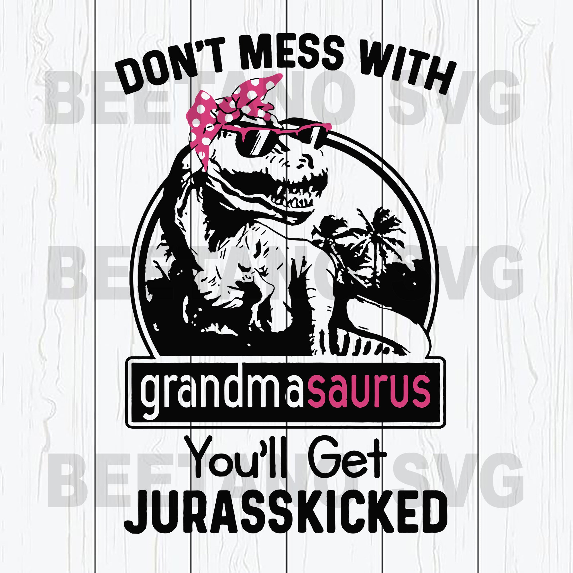 Download Don T Mess With Grandmasaurus You Ll Get Jurasskicked High Quality Svg Cut File Beetanosvg Scalable Vector Graphics