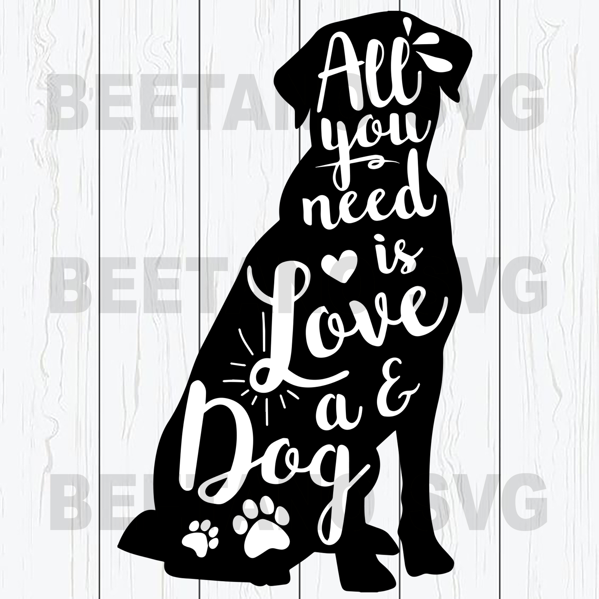 Download All You Need Is Love And A Dog High Quality Svg Cut Files Best For Unique Craft Beetanosvg Scalable Vector Graphics