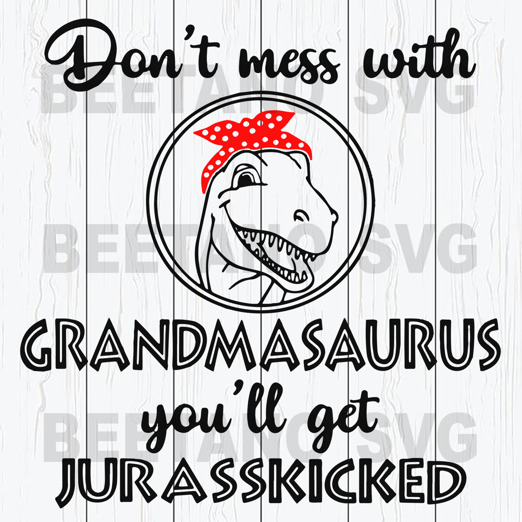 Download Don T Mess With Grandmasaurus High Quality Svg Cut Files Best For Unique Craft Beetanosvg Scalable Vector Graphics