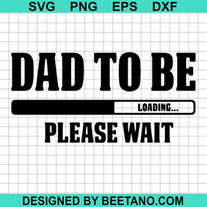 Download Dad To Be Loading Please Wait 2020 Svg Cut File For Cricut Silhouette Beetanosvg Scalable Vector Graphics