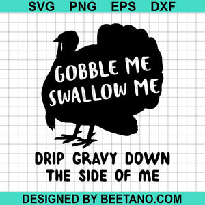 Download Gobble Me Swallow Me Drip Gravy Down The Side Of Me Turkey 2020 Svg Cu