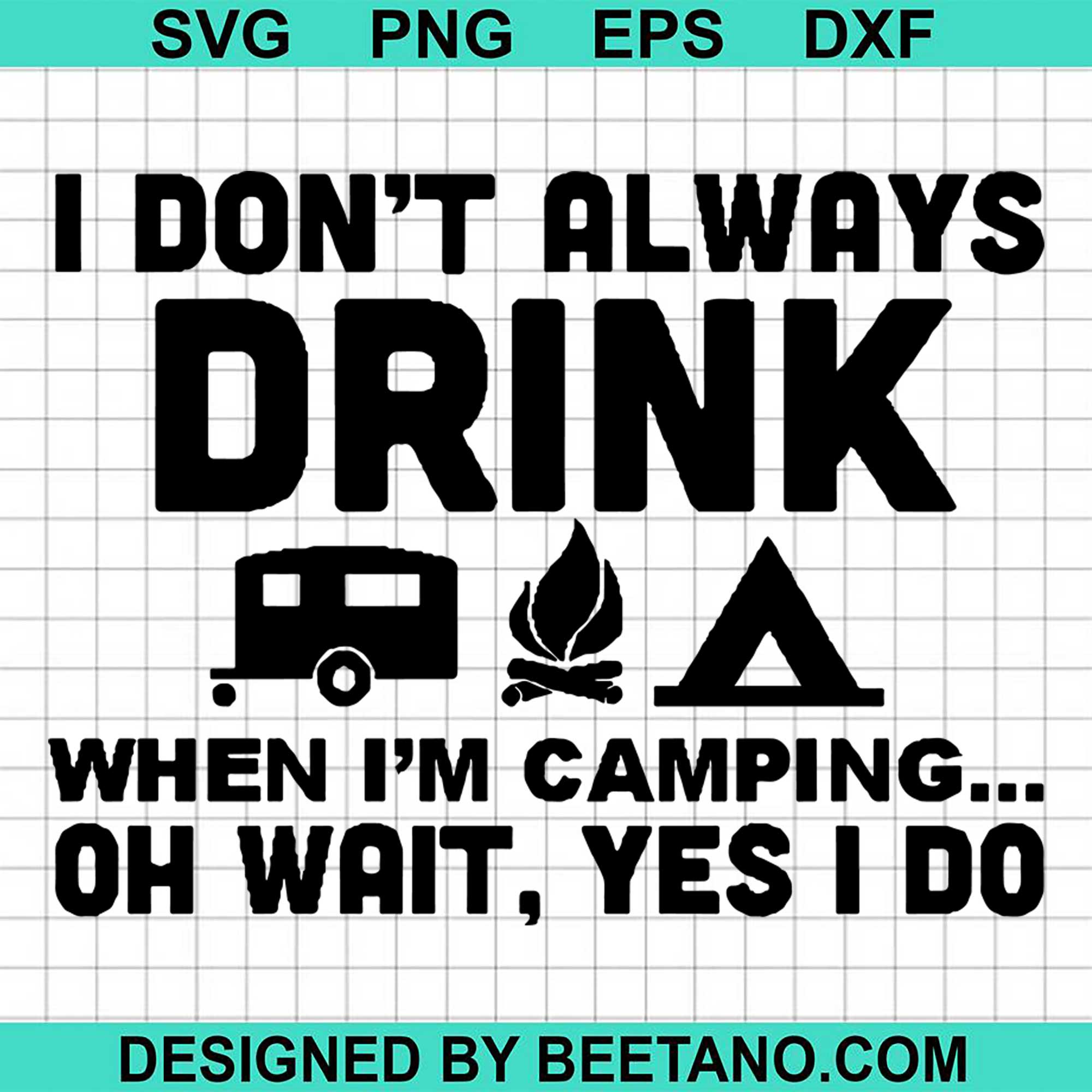 Download I Dont Always Drink When Im Camping Oh Wait Yes I Do Svg Cut File For