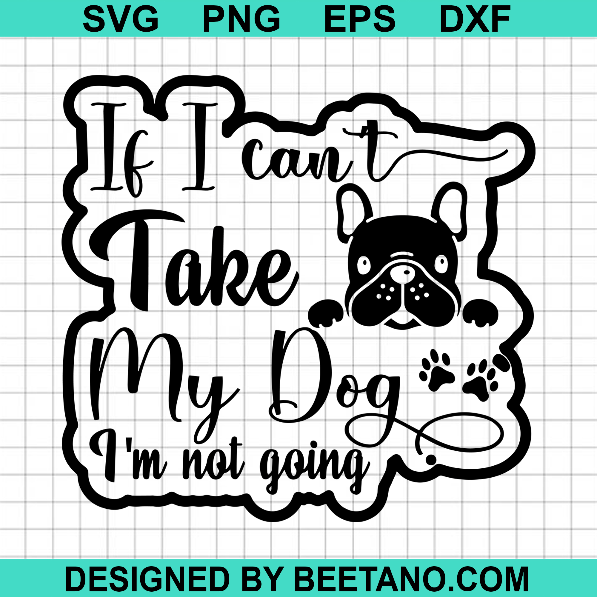 Download If I Can't Bring My Dog I'm Not Going SVG cut file for cricut silhouet