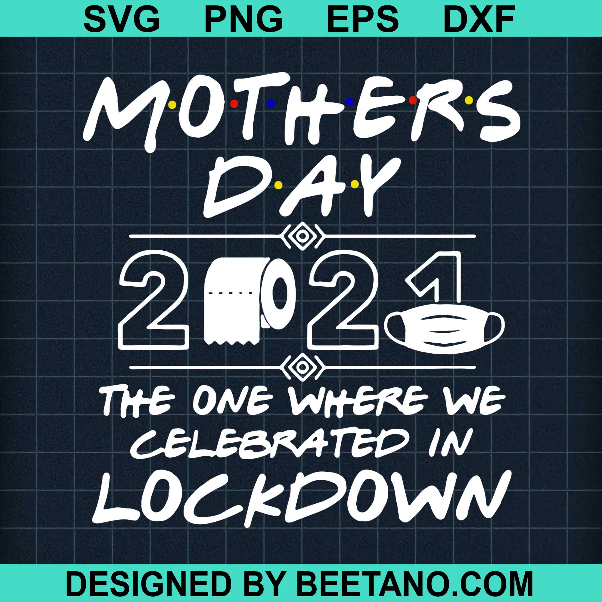 Download Mothers Day 2021 The One Where We Celebrated In Lockdown Svg Cut File