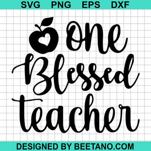 Download One Blessed Teacher Svg Cut File For Cricut Silhouette Machine Make Cr