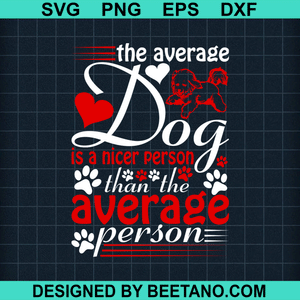 Download The Average Dog Is A Nicer Person Than The Average Person SVG cut file
