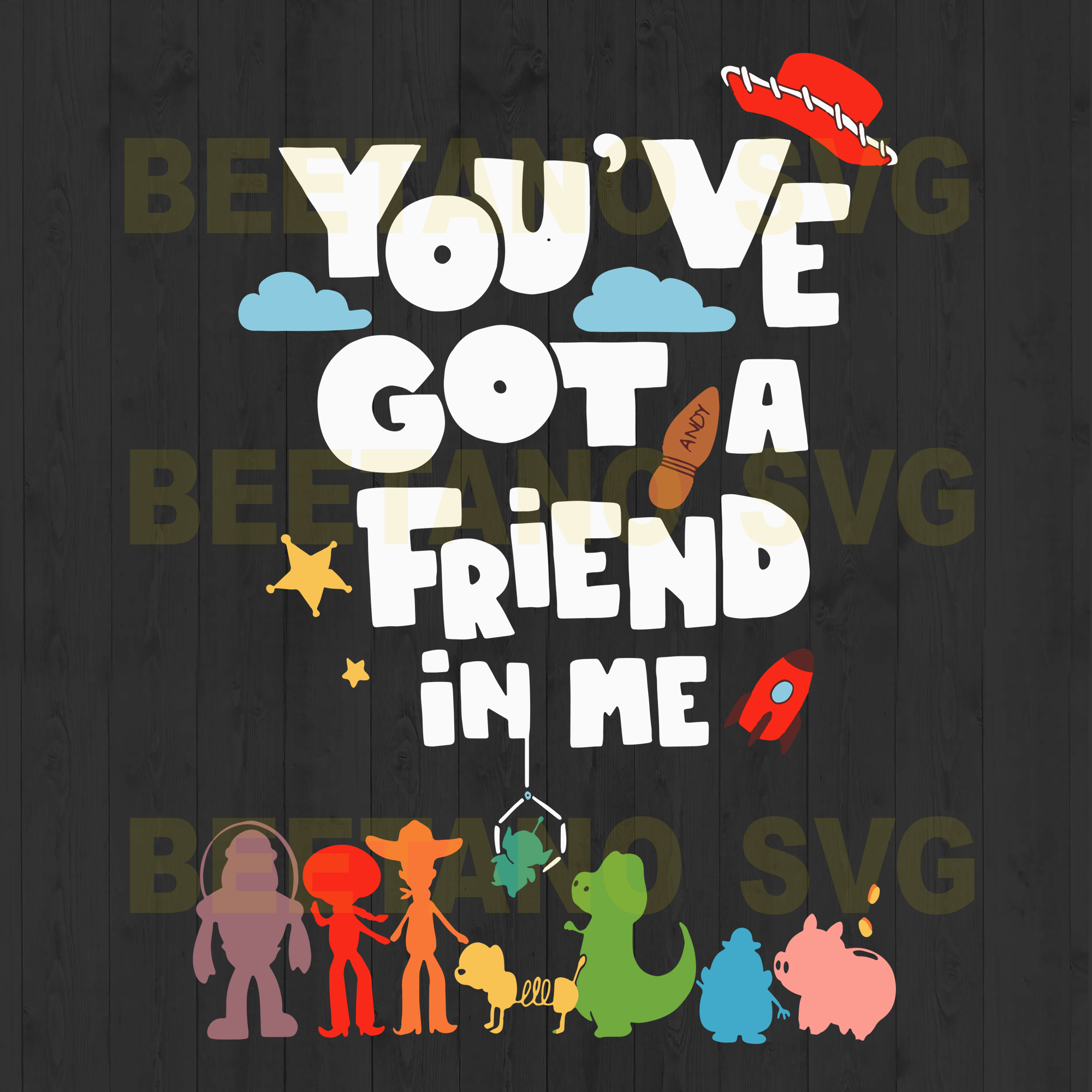 You Ve Got A Friend In Me Toy Story High Quality Svg Cut Files Best For Unique Craft Beetanosvg Scalable Vector Graphics