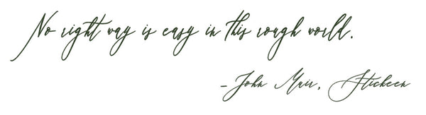 John Muir quote "No right thing is easy in this rough world."